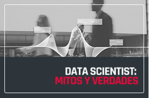 Data Scientist: mitos y verdades sobre esta profesión