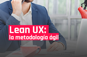Lean UX: la metodología ágil que necesitas aplicar a tu negocio