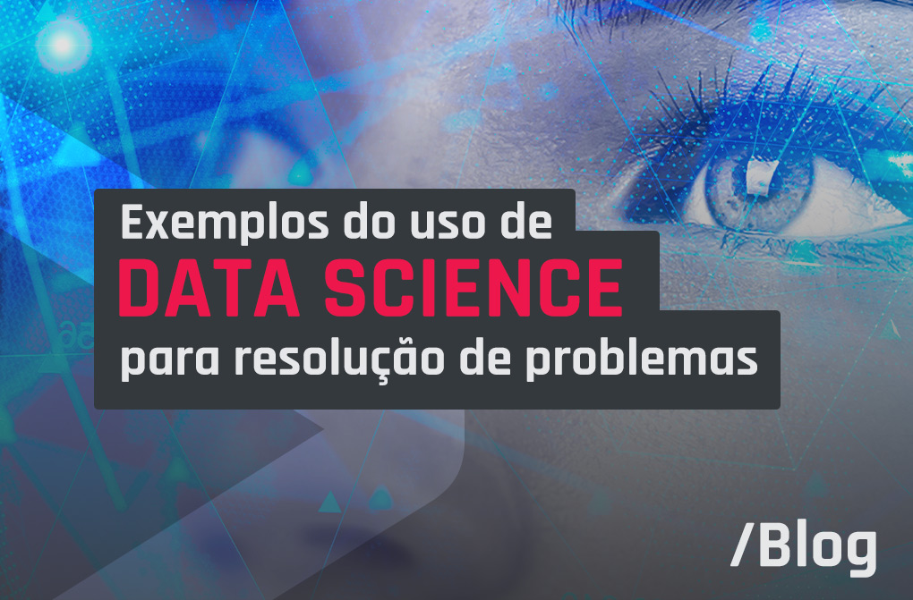 O que é Data Science e como essa ciência ajuda a resolver problemas