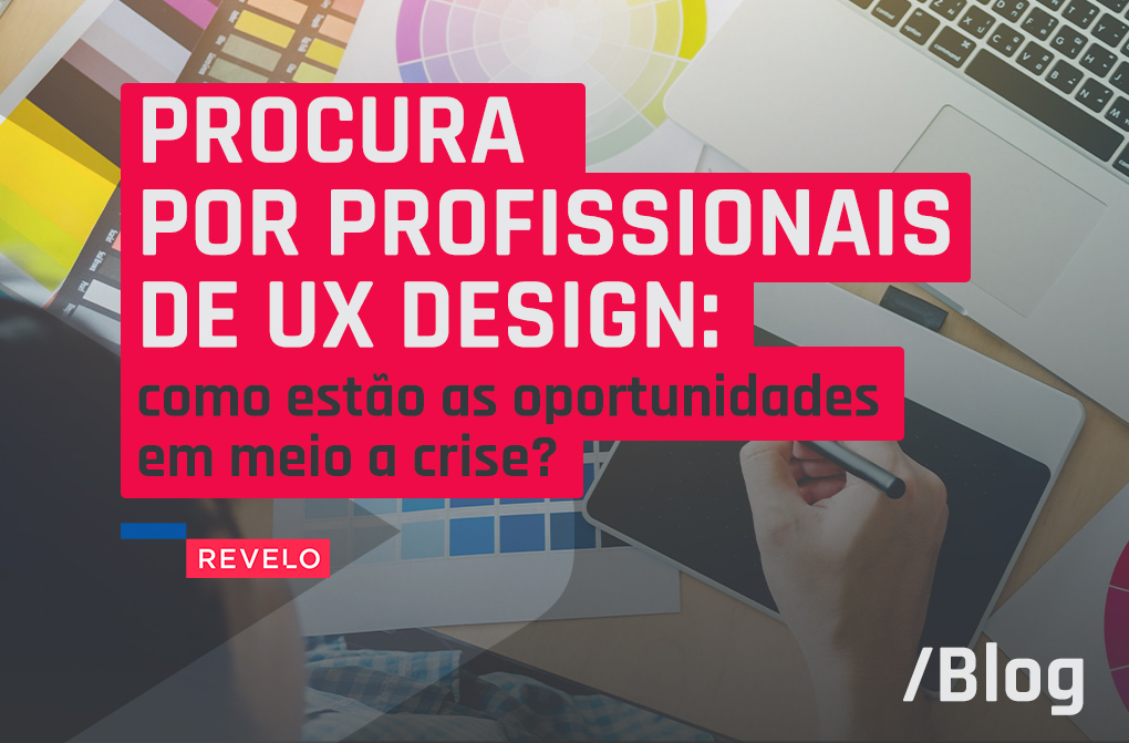 Oportunidades em meio a crise: Como está a procura por profissionais de UX Design?
