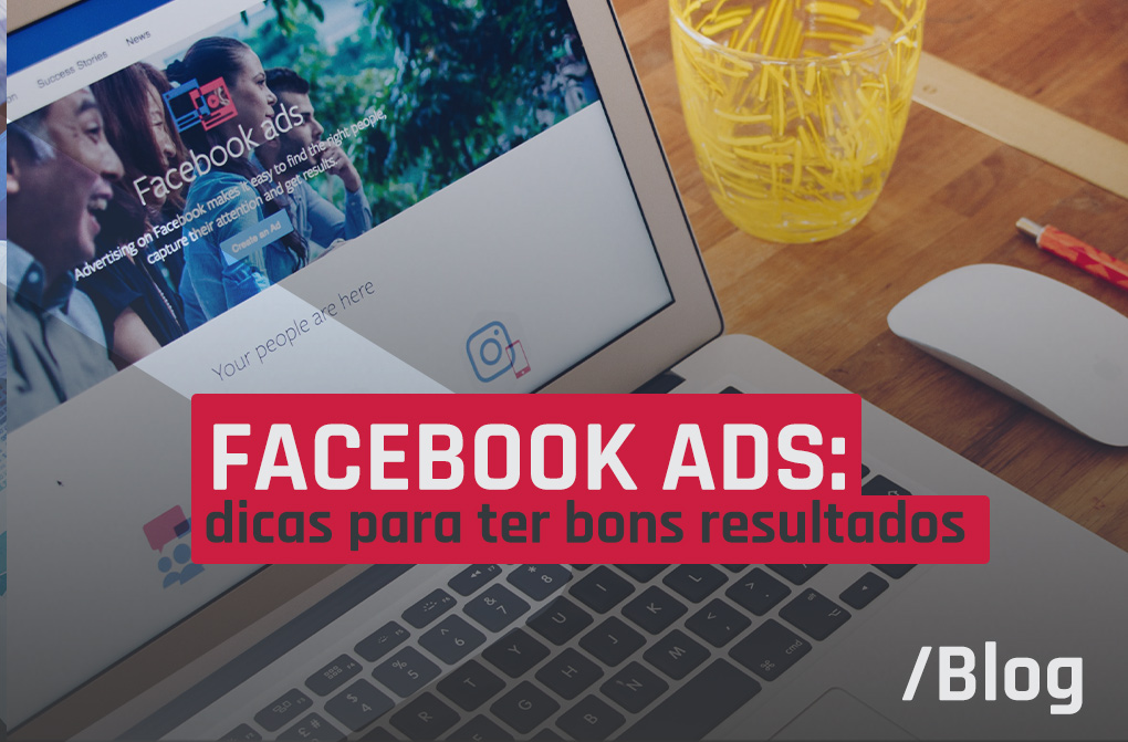 Como anunciar no Facebook Ads e dicas para ter visibilidade na rede social