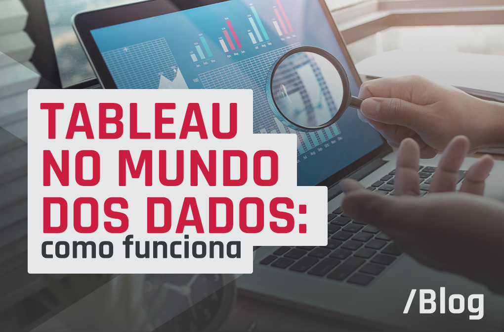 Tableau Software: introdução ao framework e benefícios que facilitam a análise de dados