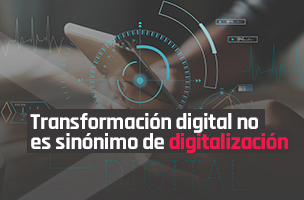 Por qué transformación digital no es sinónimo de digitalización