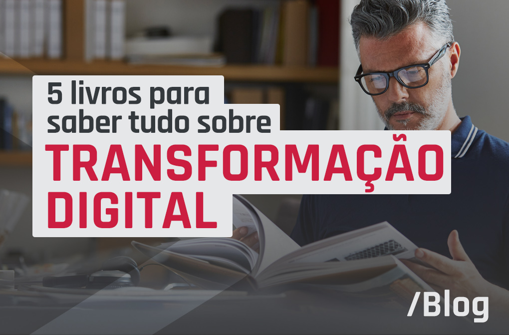 Transformação Digital: 5 livros inspiradores sobre como revolucionar negócios e carreiras