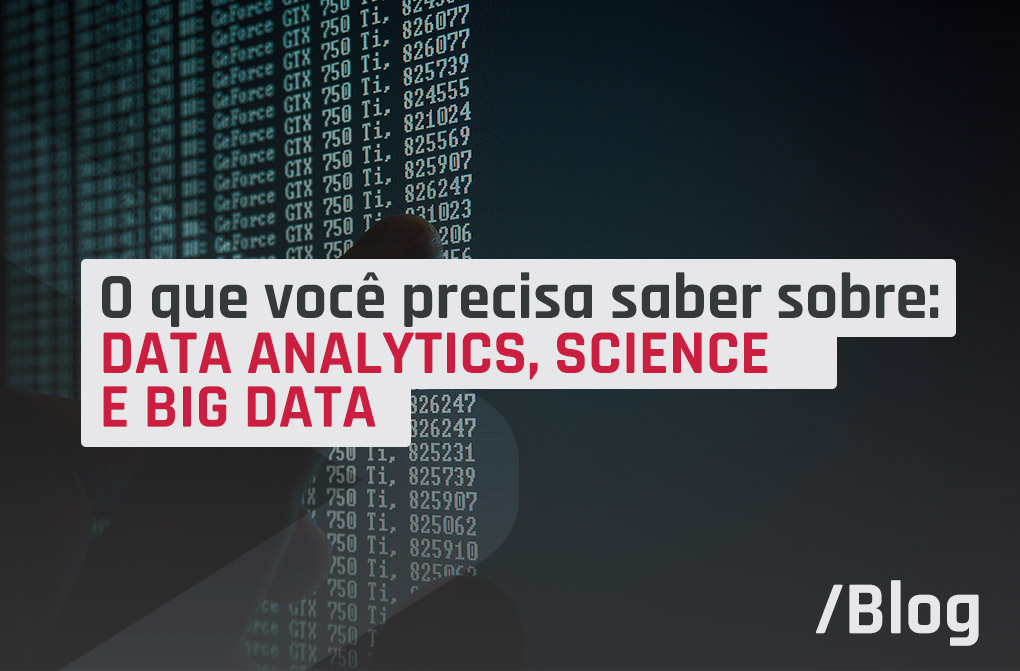 Entenda a diferença entre Data Science, Data Analytics e Big Data