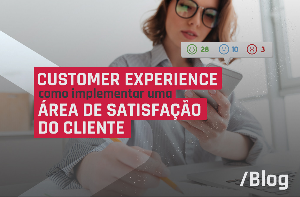 Tudo sobre Customer Experience: como construir uma área de sucesso do cliente