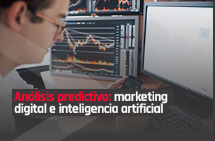 Análisis predictivo: interesante relación entre marketing digital e inteligencia artificial  