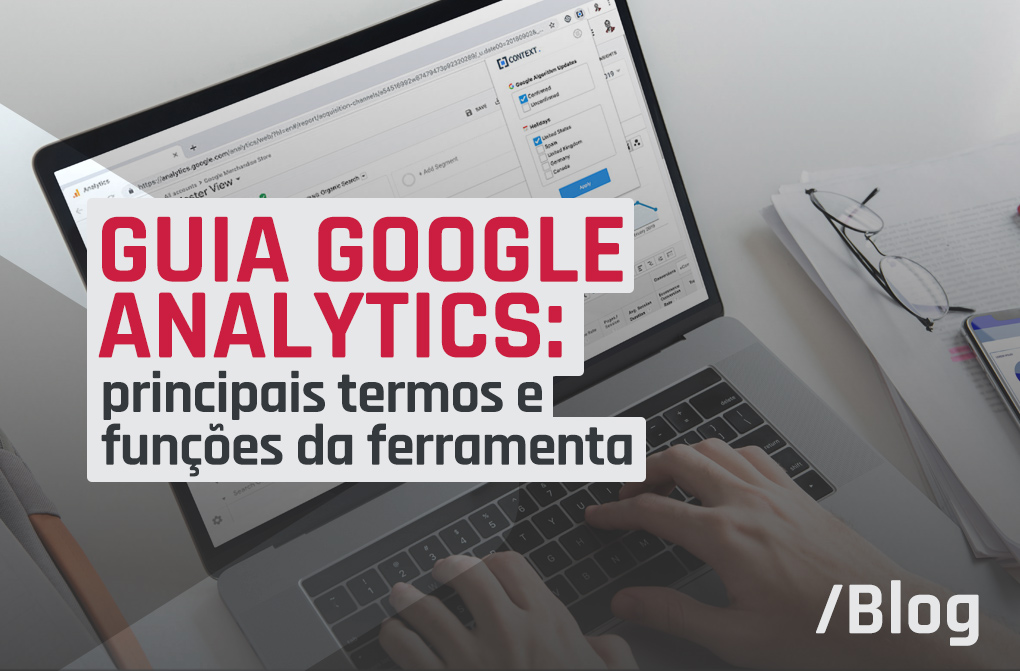 Google Analytics para iniciantes: como usar a ferramenta gratuita e principais termos