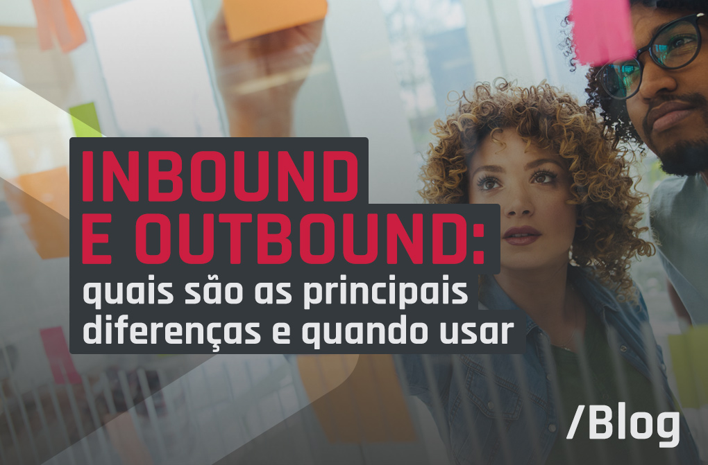 Inbound e Outbound marketing: quais são suas diferenças e tendências no mercado?