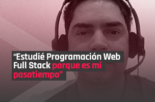 “Estudié Programación Web Full Stack porque es mi pasatiempo”
