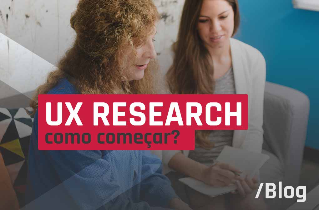 Como começar em UX Research e o que é necessário saber?