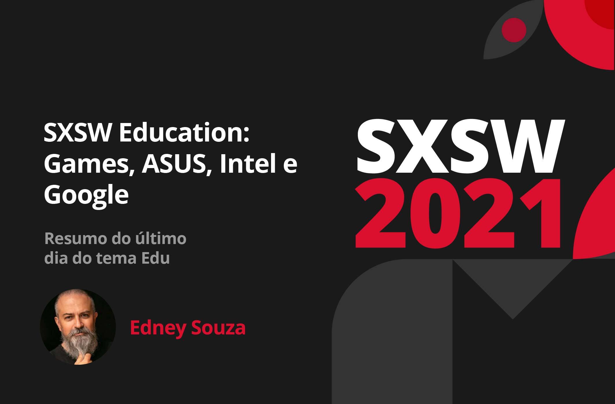 SXSW 2021 Edu: último dia reúne discussões sobre jogos na educação e sala de aula do futuro