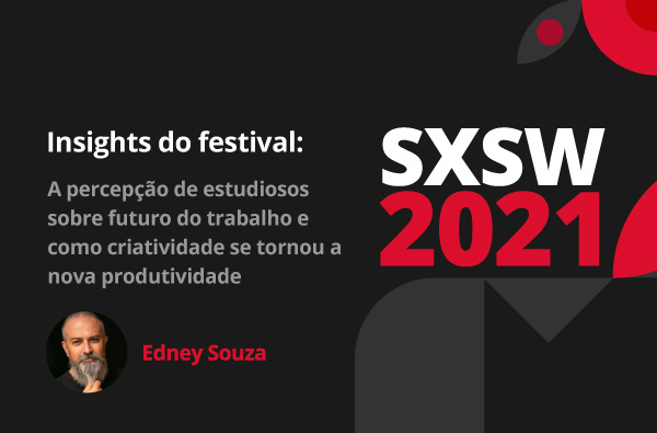 SXSW 2021:  futuro do trabalho e uma visão sobre criatividade com a Adobe