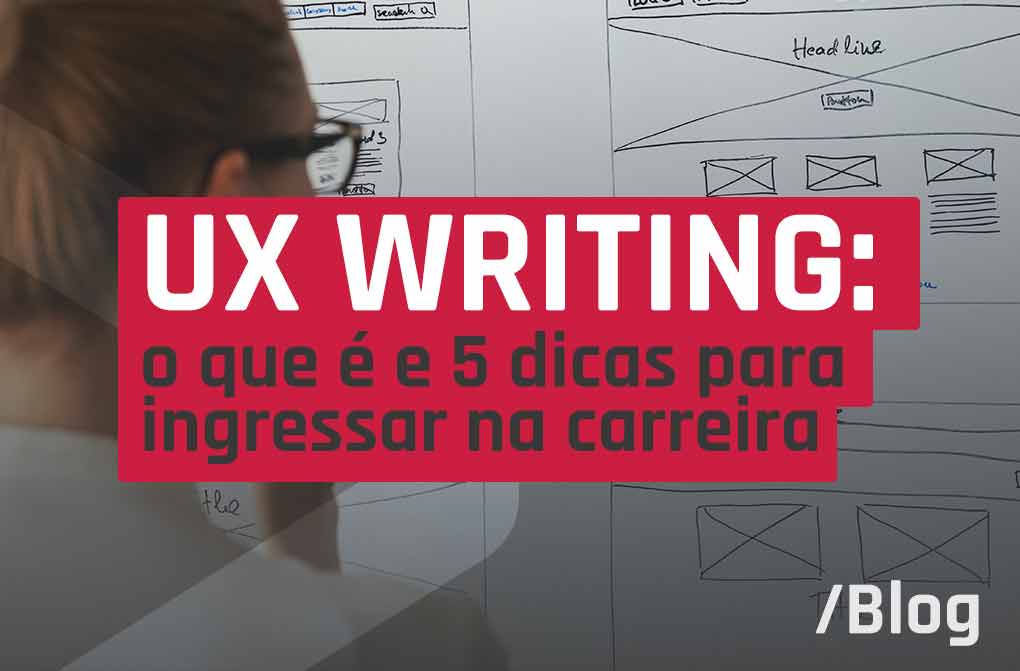 UX Writing: o que é e 5 dicas para ingressar na carreira