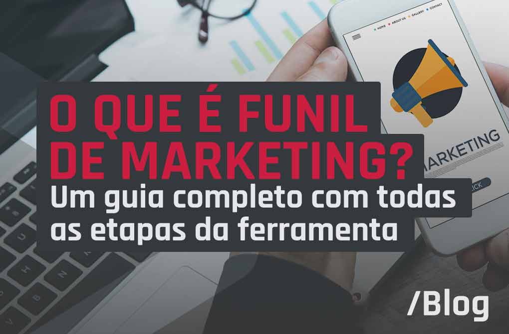 O que é funil de marketing? Passo a passo da estratégia.