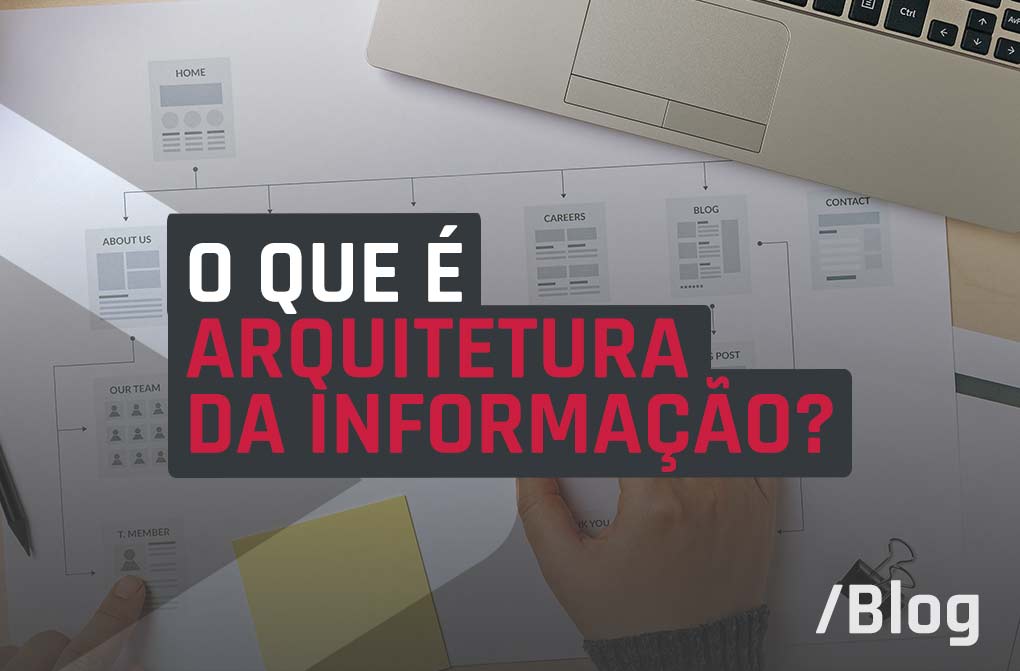 Arquitetura da informação: entenda o que é, sua relação com UX e suas principais metodologias