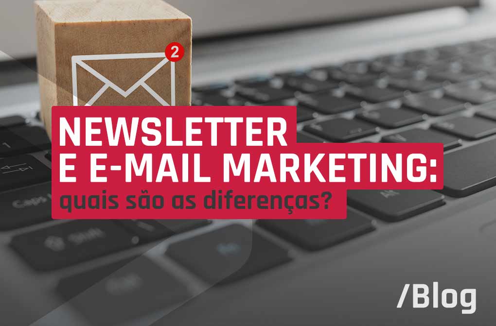 Newsletter e e-mail marketing: o que são e existe alguma diferença entre elas?
