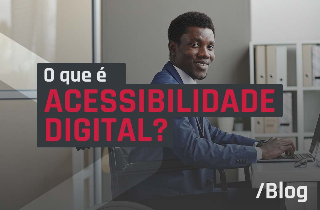 Entenda o que é acessibilidade digital e a sua importância na sociedade atual