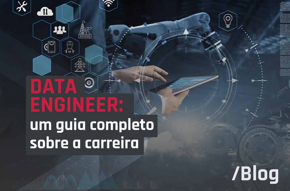 Data engineer: um guia completo com tudo o que você precisa saber sobre a carreira