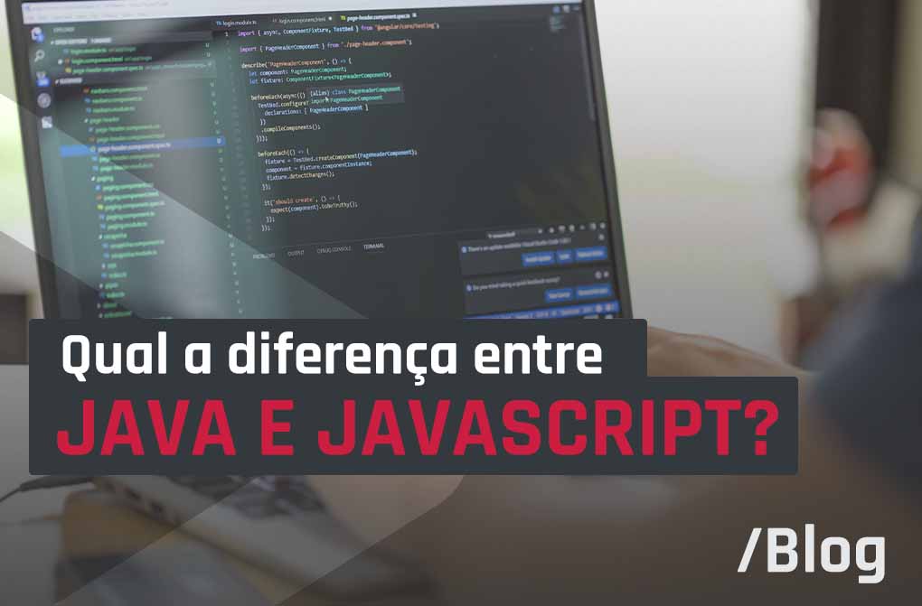 Qual a diferença entre Java e JavaScript? Saiba de uma vez por todas!