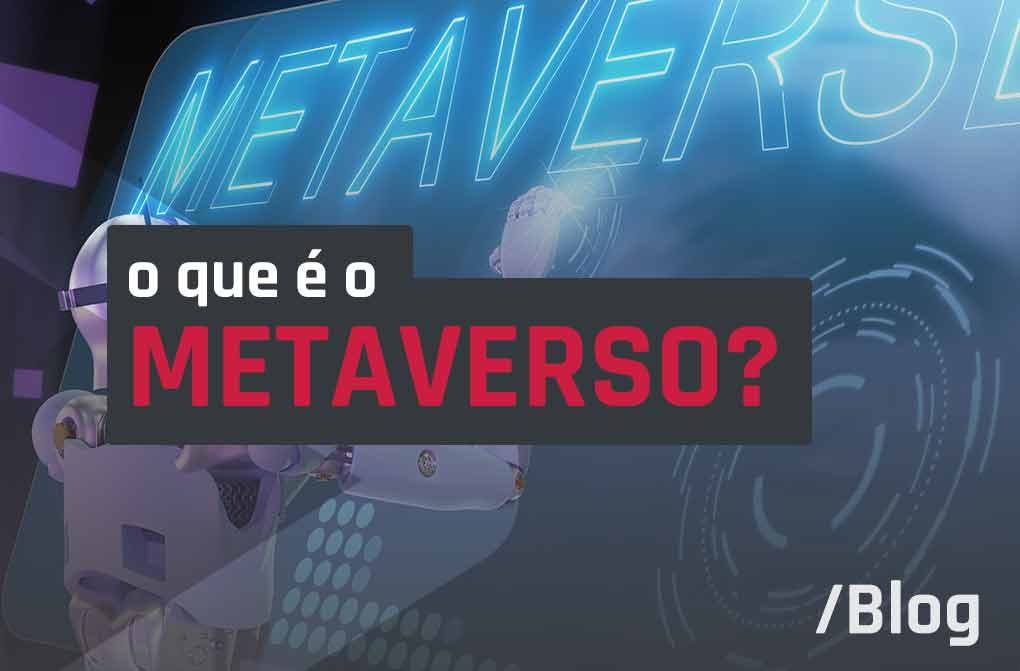 O que é metaverso? Entenda tudo sobre o projeto tecnológico mais audacioso do mercado
