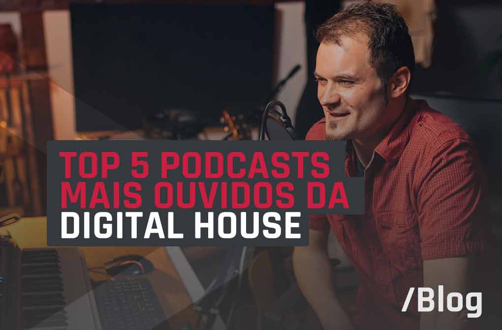Retrospectiva: confira os top 5 podcasts da Digital House